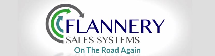 Flannery Sales Systems - On The Road Again